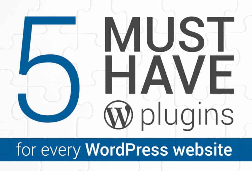 5 must have plugins every wordpress website